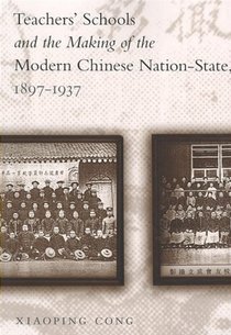 Teachers' Schools and the Making of the Modern Chinese Nation-State, 1897-1937