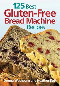 125 Best Gluten-Free Bread Machine Recipes