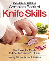 The Zwilling J. A. Henckels Complete Book of Knife Skills