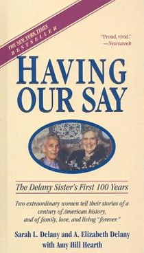 Having Our Say: The Delany Sisters' First 100 Years