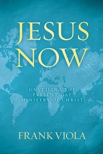 Jesus Now: Unveiling the Present-Day Ministry of Christ voorzijde