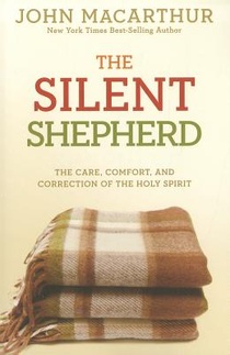 The Silent Shepherd: The Care, Comfort, and Correction of the Holy Spirit