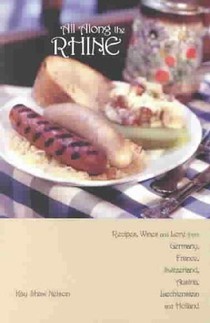 All Along the Rhine: Recipes, Wines and Lore from Germany, France, Switzerland, Austria, Liechtenstein and Holland