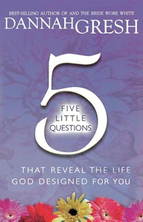 Five Little Questions That Reveal the Life God Designed for You