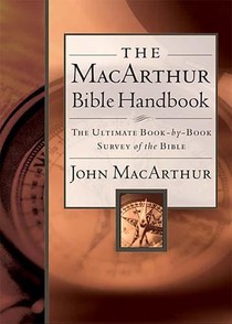 The MacArthur Bible Handbook: The Ultimate Book-By-Book Survey of the Bible, Including Charts, Graphs, and Illustrations