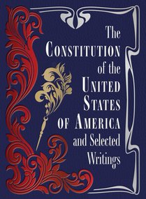 The Constitution of the United States of America and Selected Writings