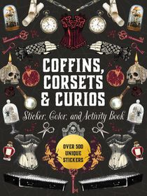 Coffins, Corsets & Curios Sticker, Color & Activity Book: Over 500 Unique Stickers