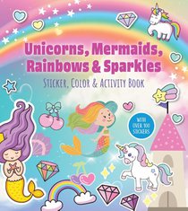 Unicorns, Mermaids, Rainbows & Sparkles Sticker, Color & Activity Book