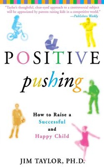 Positive Pushing: How to Raise a Successful and Happy Child
