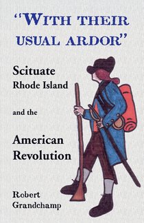 With Their Usual Ardor, Scituate, Rhode Island and the American Revolution