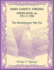 Essex County, Virginia Order Book 29, 1773 to 1783 (The Revolutionary Era)
