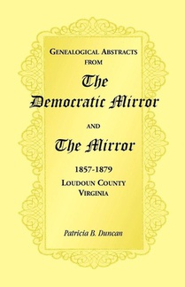 Genealogical Abstracts from the Democratic Mirror and the Mirror, 1857-1879, Loudoun County, Virginia