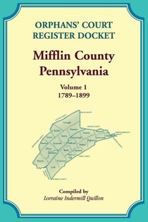 Orphans' Court Register Docket, Mifflin County, Pennsylvania, Volume 1, 1789-1899