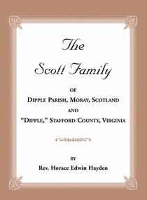 The Scott Family of Dipple Parish, Moray, Scotland and Dipple, Stafford County, Virginia