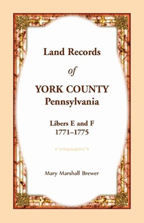 Land Records of York County, Pennsylvania, Libers E and F, 1771-1775