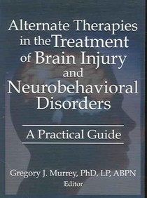 Alternate Therapies in the Treatment of Brain Injury and Neurobehavioral Disorders voorzijde