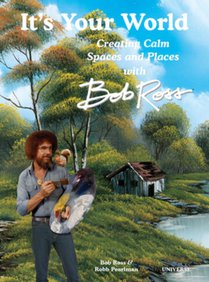 It's Your World: Creating Calm Spaces and Places with Bob Ross voorzijde