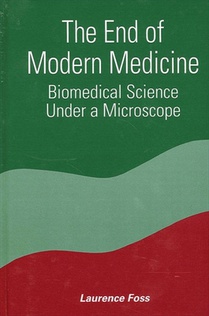 The End of Modern Medicine: Biomedical Science Under a Microscope