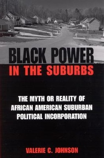 Black Power in the Suburbs: The Myth or Reality of African American Suburban Political Incorporation