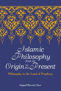 Islamic Philosophy from Its Origin to the Present
