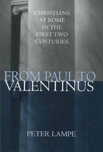 From Paul to Valentinus: Christians at Rome in the First Two Centuries