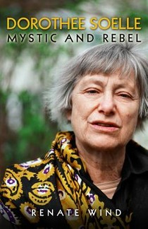 Dorothee Soelle - Mystic and Rebel