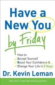 Have a New You by Friday – How to Accept Yourself, Boost Your Confidence & Change Your Life in 5 Days