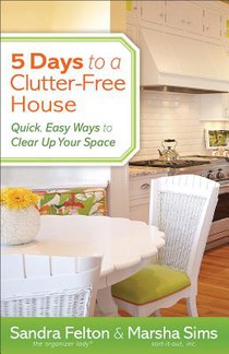 5 Days to a Clutter–Free House – Quick, Easy Ways to Clear Up Your Space
