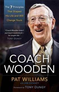 Coach Wooden – The 7 Principles That Shaped His Life and Will Change Yours