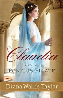 Claudia, Wife of Pontius Pilate – A Novel