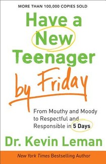 Have a New Teenager by Friday – From Mouthy and Moody to Respectful and Responsible in 5 Days voorzijde