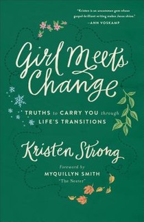 Girl Meets Change – Truths to Carry You through Life`s Transitions