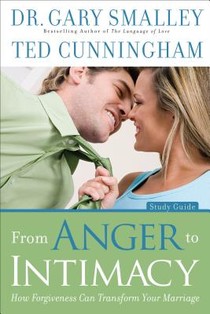 From Anger to Intimacy Study Guide – How Forgiveness can Transform Your Marriage voorzijde