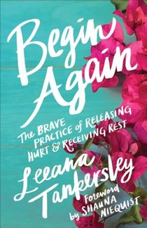 Begin Again – The Brave Practice of Releasing Hurt and Receiving Rest