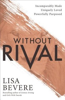Without Rival - Embrace Your Identity and Purpose in an Age of Confusion and Comparison