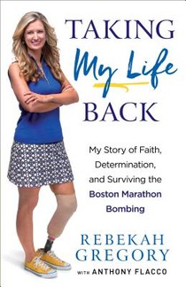 Taking My Life Back - My Story of Faith, Determination, and Surviving the Boston Marathon Bombing