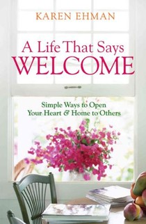 A Life That Says Welcome – Simple Ways to Open Your Heart & Home to Others voorzijde