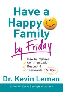 Have a Happy Family by Friday – How to Improve Communication, Respect & Teamwork in 5 Days voorzijde