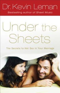 Under the Sheets: The Secrets to Hot Sex in Your Marriage