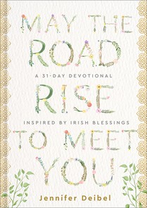 May the Road Rise to Meet You: A 31-Day Devotional Inspired by Irish Blessings