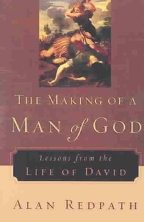 The Making of a Man of God – Lessons from the Life of David