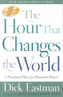 The Hour That Changes the World – A Practical Plan for Personal Prayer