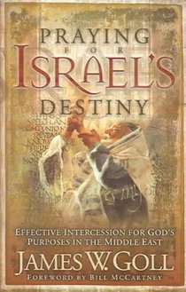 Praying for Israel's Destiny: Effective Intercession for God's Purposes in the Middle East