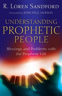 Understanding Prophetic People – Blessings and Problems with the Prophetic Gift