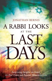 A Rabbi Looks at the Last Days – Surprising Insights on Israel, the End Times and Popular Misconceptions