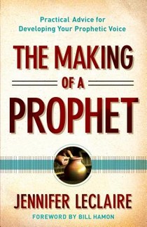 The Making of a Prophet – Practical Advice for Developing Your Prophetic Voice