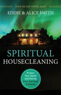 Spiritual Housecleaning – Protect Your Home and Family from Spiritual Pollution