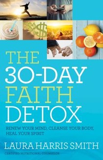 The 30–Day Faith Detox – Renew Your Mind, Cleanse Your Body, Heal Your Spirit voorzijde