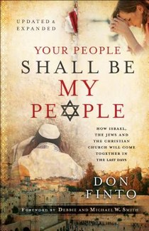 Your People Shall Be My People – How Israel, the Jews and the Christian Church Will Come Together in the Last Days