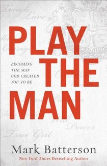 Play the Man – Becoming the Man God Created You to Be voorzijde